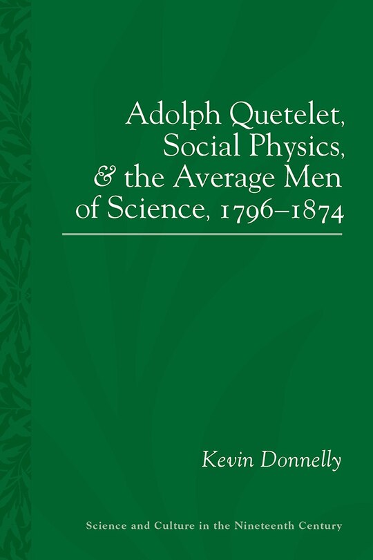 Couverture_Adolphe Quetelet, Social Physics And The Average Men Of Science, 1796-1874