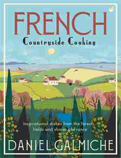 FR COUNTRYSIDE CKNG: Inspirational Dishes From The Forests, Fields And Shores Of France de Daniel Galmiche