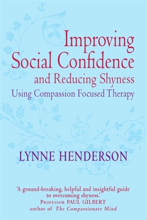 Front cover_Improving Social Confidence And Reducing Shyness Using Compassion Focused Therapy