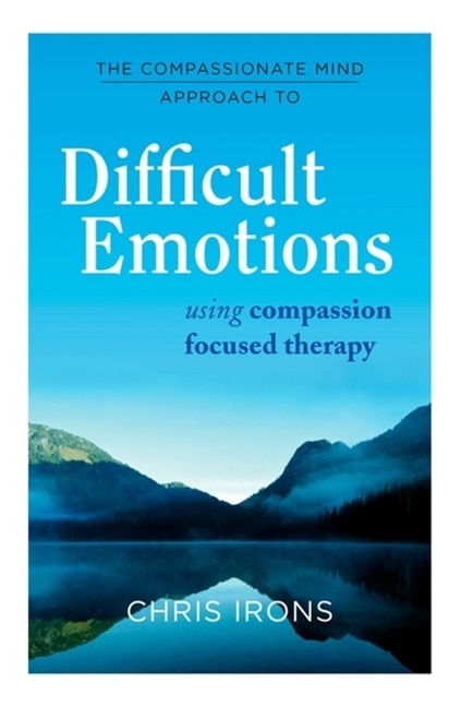 Front cover_The Compassionate Mind Approach to Difficult Emotions