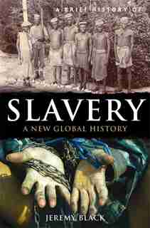 A Brief History Of Slavery: A New Global History de Jeremy Black