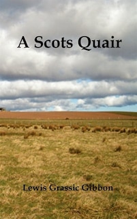 Front cover_A Scots Quair, (sunset Song, Cloud Howe, Grey Granite), Glossary Of Scots Included