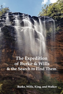 Couverture_The Expedition of Burke and Wills & the Search to Find Them (by Burke, Wills, King & Walker)