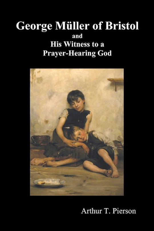 Front cover_George Mueller of Bristol and His Witness to a Prayer-Hearing God, (Illustrated)