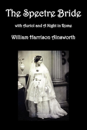 The Spectre Bride, Auriol Or The Elixir Of Life, And A Night In Rome