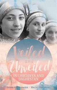 Front cover_Veiled and Unveiled in Chechnya and Daghestan