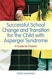 Front cover_Successful School Change and Transition for the Child with Asperger Syndrome
