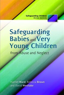 Front cover_Safeguarding Babies and Very Young Children from Abuse and Neglect