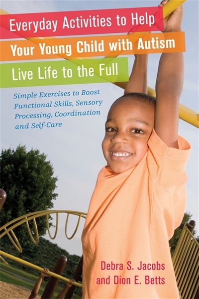 Front cover_Everyday Activities to Help Your Young Child with Autism Live Life to the Full
