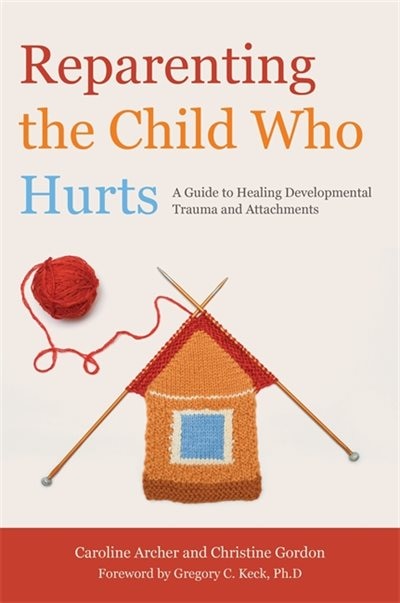 Front cover_Reparenting the Child Who Hurts