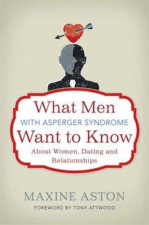 Front cover_What Men with Asperger Syndrome Want to Know About Women, Dating and Relationships