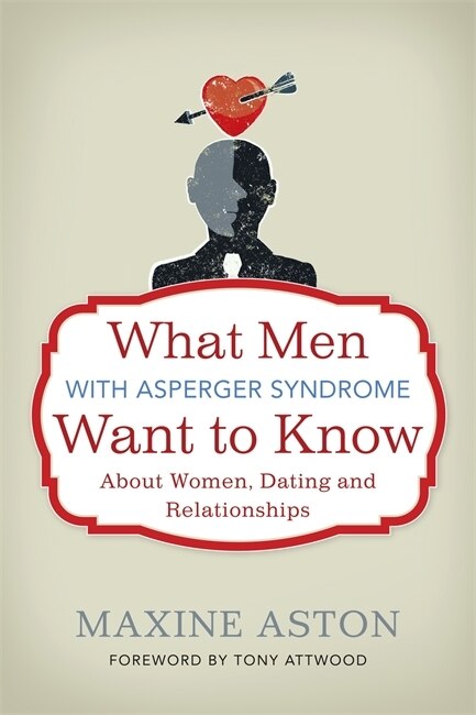 Front cover_What Men with Asperger Syndrome Want to Know About Women, Dating and Relationships