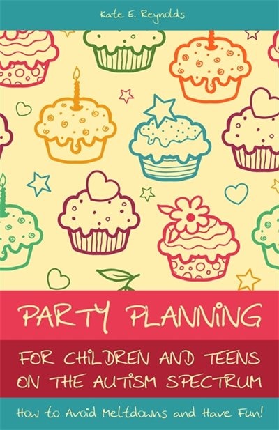 Front cover_Party Planning for Children and Teens on the Autism Spectrum