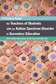 Front cover_A Practical Guide for Teachers of Students with an Autism Spectrum Disorder in Secondary Education