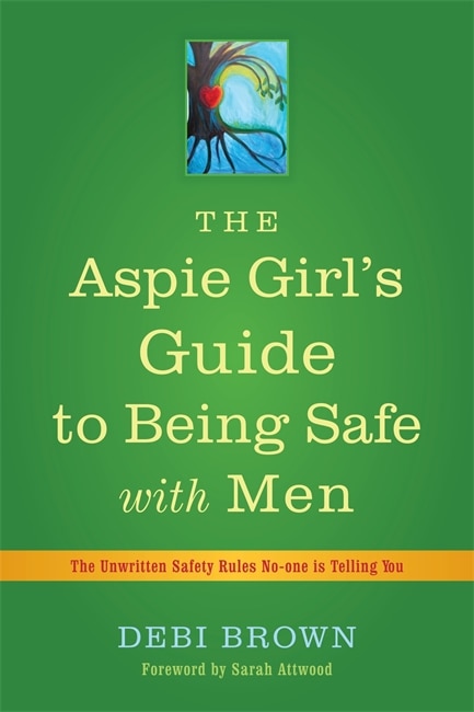 Front cover_The Aspie Girl's Guide to Being Safe with Men