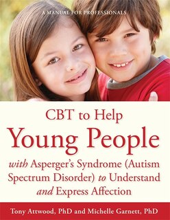 Couverture_CBT to Help Young People with Asperger's Syndrome (Autism Spectrum Disorder) to Understand and Express Affection