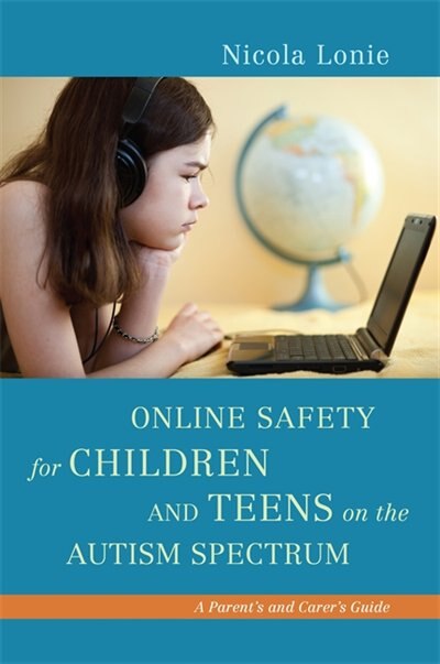 Front cover_Online Safety for Children and Teens on the Autism Spectrum