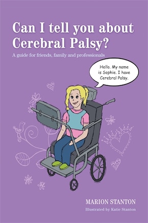 Can I Tell You about Cerebral Palsy?: A Guide for Friends, Family and Professionals