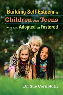 Couverture_Building Self-Esteem in Children and Teens Who are Adopted or Fostered