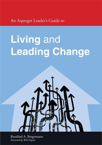 Front cover_An Asperger Leader's Guide to Living and Leading Change