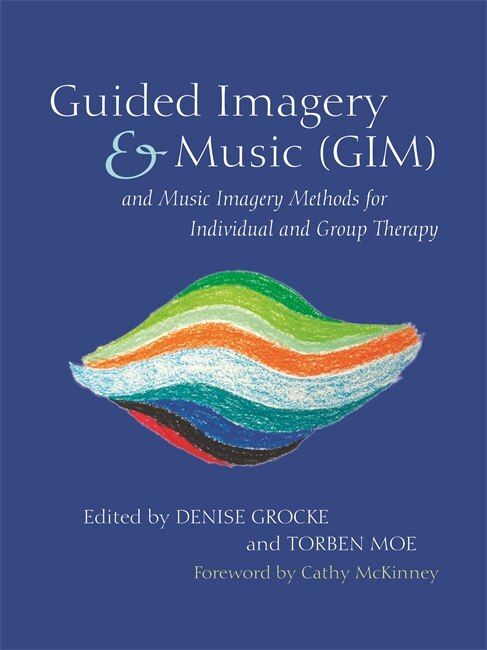 Couverture_Guided Imagery & Music (GIM) and Music Imagery Methods for Individual and Group Therapy