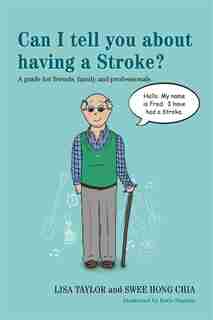 Can I Tell You About Having a Stroke?: A guide for friends, family and professionals by Lisa Taylor