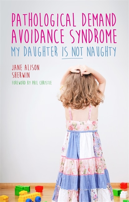 Front cover_Pathological Demand Avoidance Syndrome - My Daughter is Not Naughty