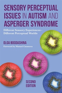 Front cover_Sensory Perceptual Issues in Autism and Asperger Syndrome, Second Edition