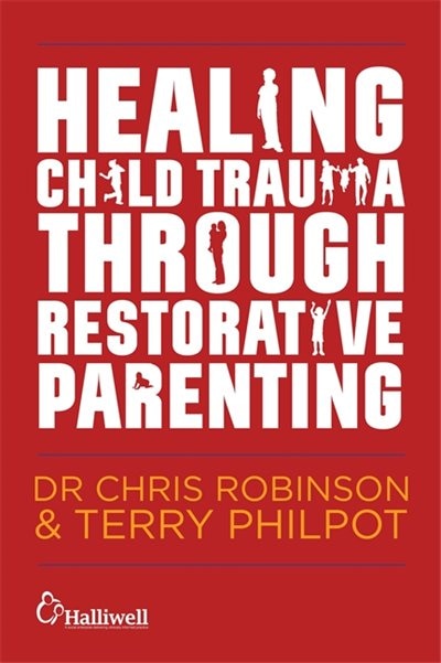 Front cover_Healing Child Trauma Through Restorative Parenting