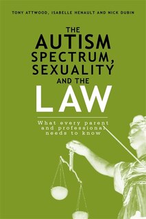Front cover_The Autism Spectrum, Sexuality and the Law