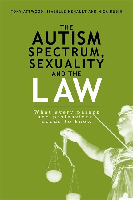 Front cover_The Autism Spectrum, Sexuality and the Law