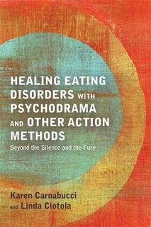 Front cover_Healing Eating Disorders with Psychodrama and Other Action Methods