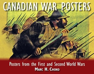 Canadian War Posters: Posters from the First and Second World Wars