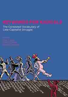 Keywords For Radicals: The Contested Vocabulary Of Late-capitalist Struggle by Kelly Fritsch