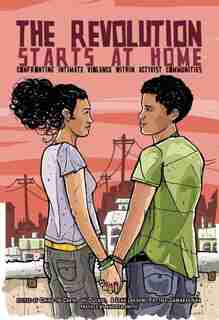 The Revolution Starts At Home: Confronting Intimate Violence Within Activist Communities by Ching-In Chen