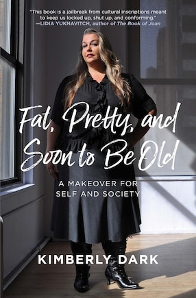 Fat, Pretty, And Soon To Be Old: A Makeover For Self And Society