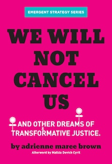 We Will Not Cancel Us: And Other Dreams Of Transformative Justice