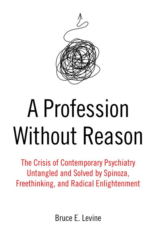 A Profession Without Reason: The Crisis of Contemporary PsychiatryOCoUntangled and Solved by Spinoza, Freethinking, and Radical Enlightenment