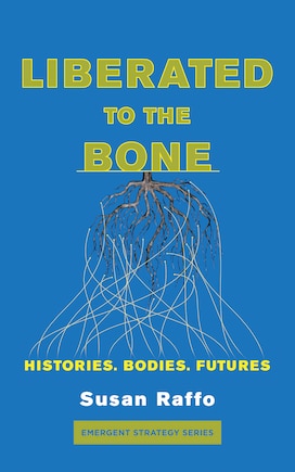 Liberated To the Bone: Histories. Bodies. Futures.