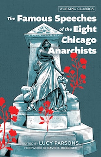 Front cover_The Famous Speeches of the Eight Chicago Anarchists