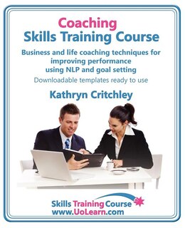 Couverture_Coaching Skills Training Course. Business and Life Coaching Techniques for Improving Performance Using Nlp and Goal Setting. Your Toolkit to Coaching