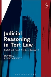 Judicial Reasoning in Tort Law: English and French Traditions Compared