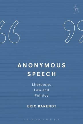 Anonymous Speech: Literature, Law and Politics