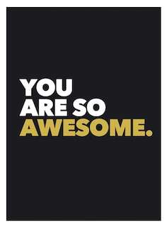 You Are So Awesome