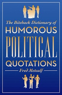 Front cover_The Biteback Dictionary of Humorous Political Quotations