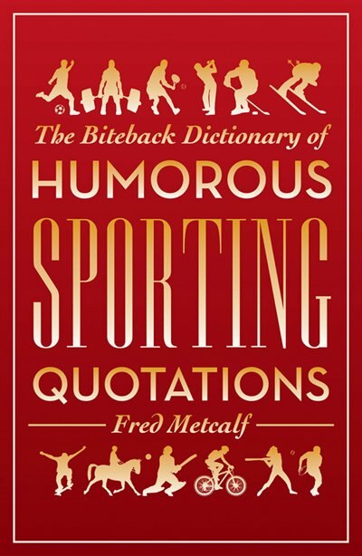 Couverture_The Biteback Dictionary of Humorous Sporting Quotations