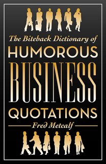 Couverture_The Biteback Dictionary of Humorous Business Quotations