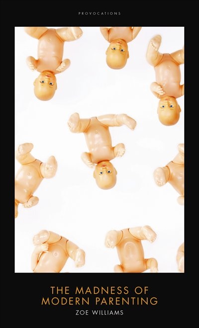 Front cover_The Madness Of Modern Parenting