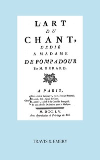 Couverture_L'Art Du Chant, Dedie a Madame de Pompadour. (Facsimile of 1755 Edition).