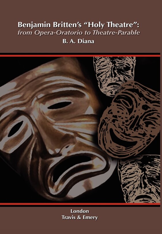 Front cover_Benjamin Britten's 'Holy Theatre' from Opera-Oratorio to Theatre-Parable